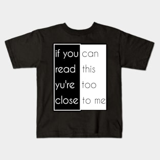 You Are Too Close Kids T-Shirt